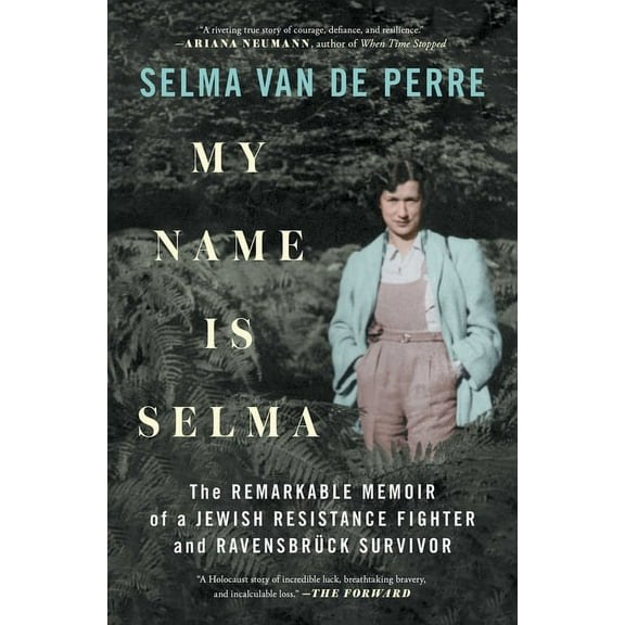 My Name Is Selma: The Remarkable Memoir of a Jewish Resistance Fighter and RavensbrÃ¼ck Survivor, (Paperback)