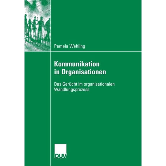 Kommunikation in Organisationen: Das Gerücht Im Organisationalen Wandlungsprozess, (Paperback)