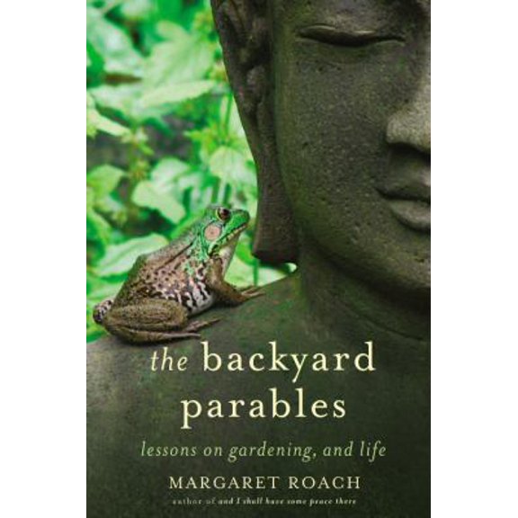 Pre-Owned The Backyard Parables: Lessons on Gardening, and Life (Hardcover) 1455501980 9781455501984