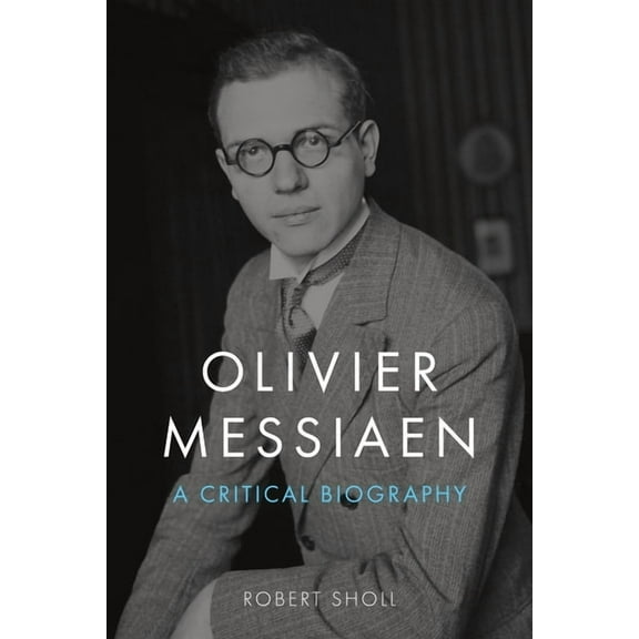 Olivier Messiaen: A Critical Biography, (Hardcover)