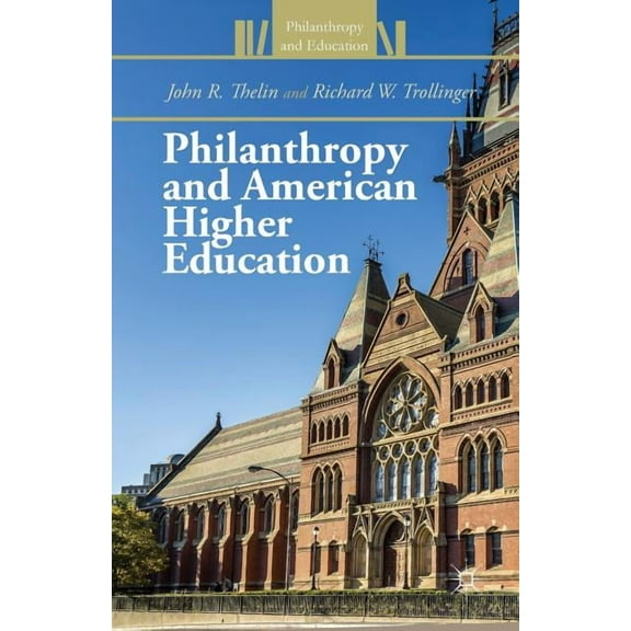 Philanthropy and Education Philanthropy and American Higher Education, (Paperback)