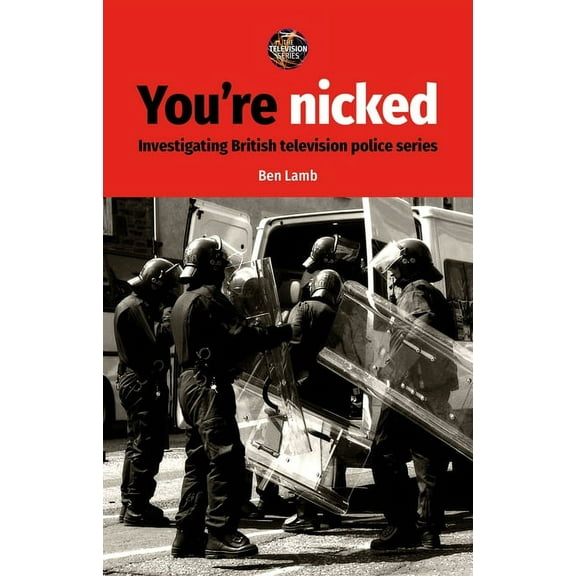 Television You're Nicked: Investigating British Television Police Series, (Paperback)