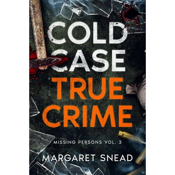 Cold Case True Crime Cold Case True Crime: Missing Persons Vol. 3, Investigations of People Who Mysteriously Disappeared, Book 3, (Paperback)