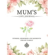 Stories, Memories and Moments for My Family: Mum's Life Journal : Stories, Memories and Moments for My Family A Guided Memory Journal to Share Mum's Life (Hardcover)