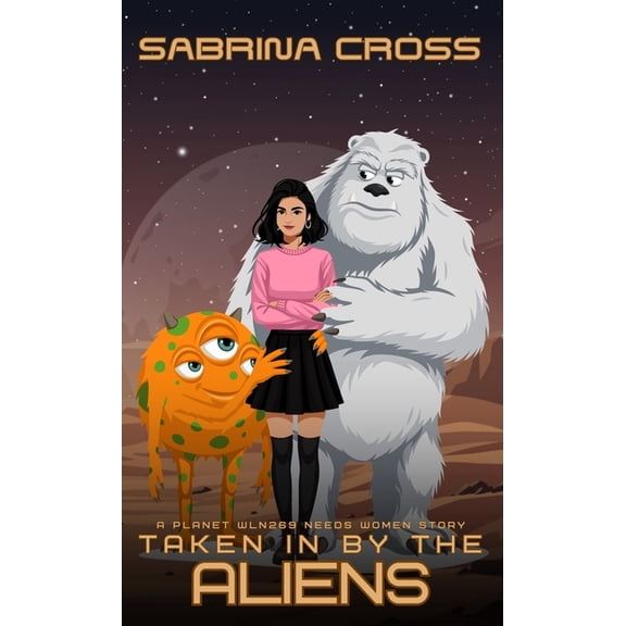 Taken in by the Aliens: A Planet WLN269 Need Women Story, (Paperback)