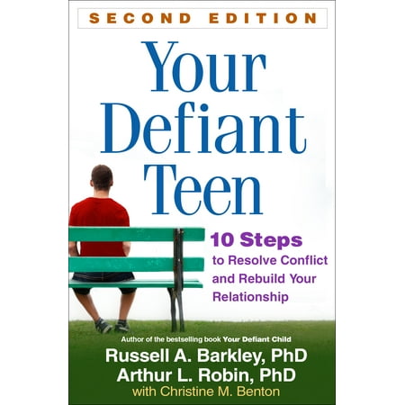 Your Defiant Teen, Second Edition : 10 Steps to Resolve Conflict and Rebuild Your (Best Way To Resolve Conflict In A Relationship)