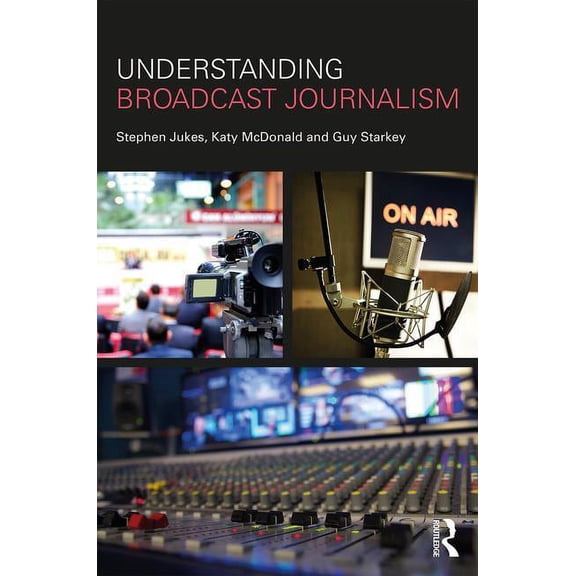 Understanding Broadcast Journalism, (Paperback)