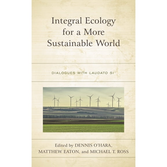 Integral Ecology for a More Sustainable World: Dialogues with Laudato Si', (Hardcover)