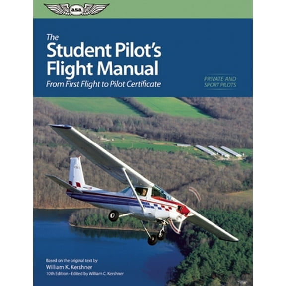 Pre-Owned The Student Pilot's Flight Manual: From First Flight to Private Certificate (The Flight Manuals Series) (Paperback) 156027719X 9781560277194