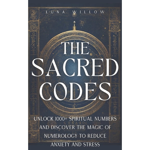 Heavenly Numerology The Sacred Codes: Unlock 1000 Spiritual Numbers and Discover the Magic of Numerology to Reduce Anxiety and Stress, Book 1, (Paperback)