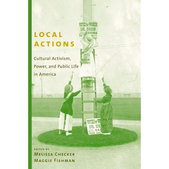 Local Actions: Cultural Activism, Power, and Public Life in America, (Paperback)