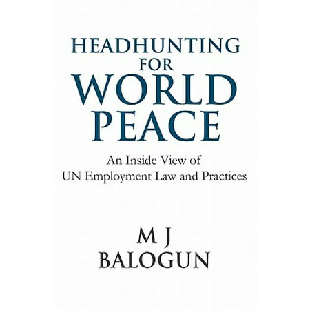 Headhunting for World Peace : An Inside View of Un Employment Law and