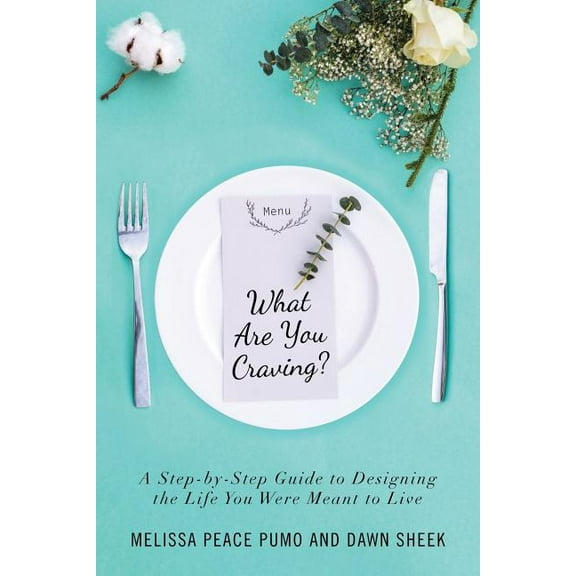 What Are You Craving?: A Step-by-Step Guide to Designing the Life You Were Meant To Live. (Paperback)