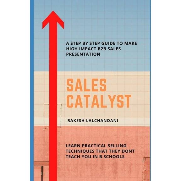 Sales Catalyst: A step by step guide to make high impact B2B Sales Presentation. (Paperback)
