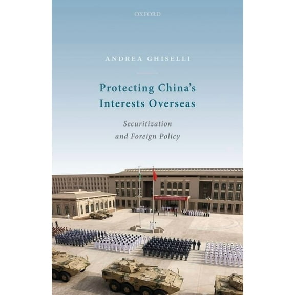 Protecting China's Interests Overseas: Securitization and Foreign Policy, (Hardcover)
