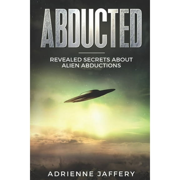 Abducted: Revealed Secrets About Alien Abductions (Paperback)