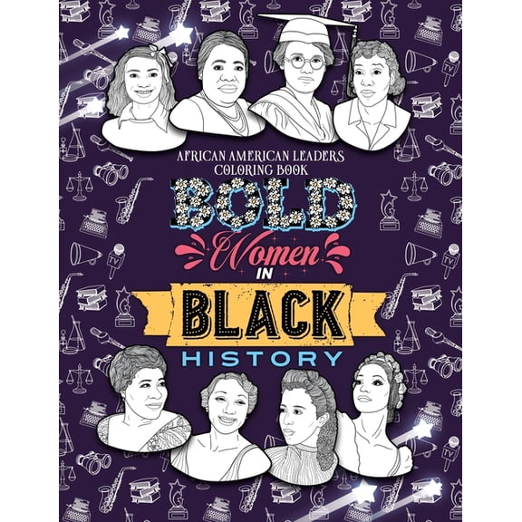 Children's Multicultural Stories Bold Women in Black History: African American Leaders Coloring Book for Girls, Boys and Their Parents, Book 1, (Paperback)