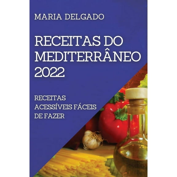 Receitas Do MediterrÃ¢neo 2022: Receitas AcessÃ­veis FÃ¡ceis de Fazer, (Paperback)