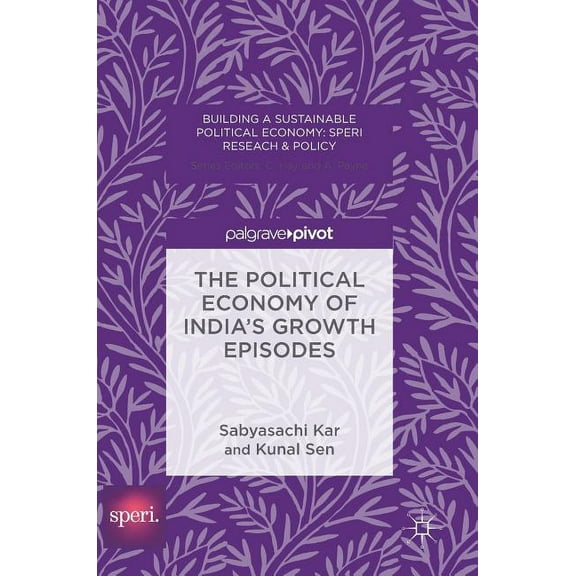 Building a Sustainable Political Economy The Political Economy of India's Growth Episodes, (Hardcover)
