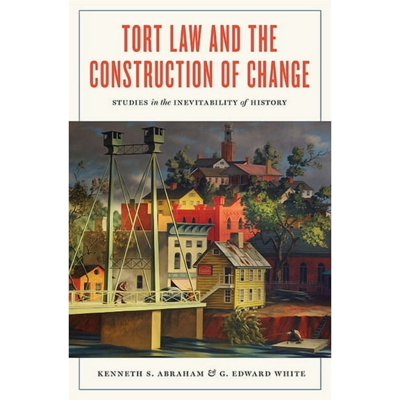 Tort Law and the Construction of Change: Studies in the Inevitability of History, (Hardcover)