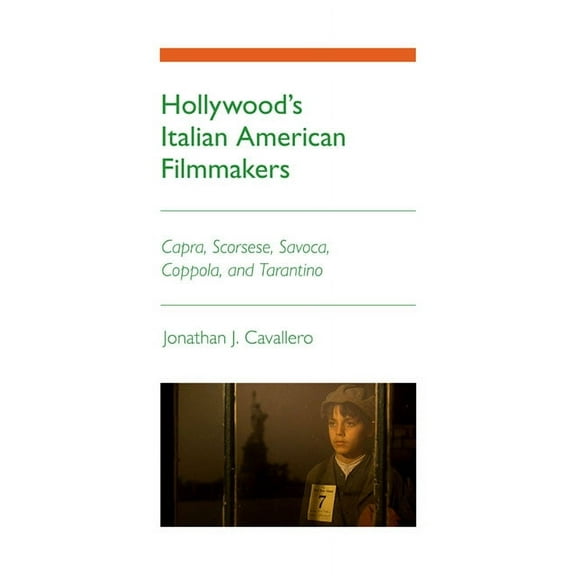 Hollywood's Italian American Filmmakers: Capra, Scorsese, Savoca, Coppola, and Tarantino, (Paperback)