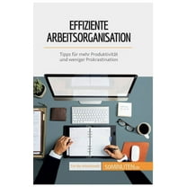 Effiziente Arbeitsorganisation: Tipps für mehr Produktivität und weniger Prokrastination, (Paperback)