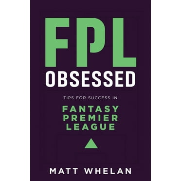 FPL Obsessed: Tips for Success in Fantasy Premier League (Paperback)