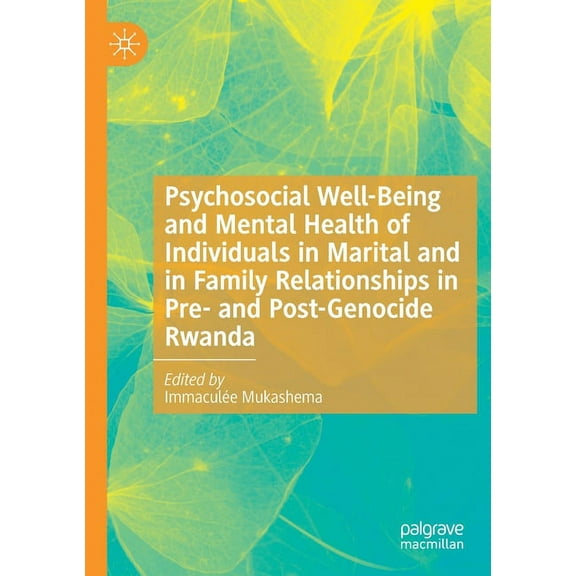 Psychosocial Well-Being and Mental Health of Individuals in Marital and in Family Relationships in Pre- And Post-Genocid, (Paperback)