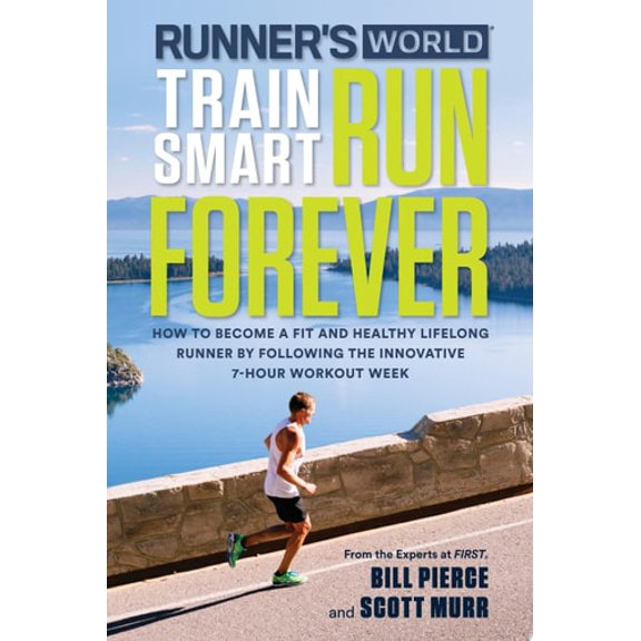 Pre-Owned Runner's World Train Smart, Run Forever : How to Become a Fit and Healthy Lifelong Runner by Following The Innovative 7-Hour Workout Week (Paperback)