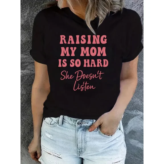 Funny Raising My Mom Is So Hard She Doesn't Listen Graphic T-Shirt Retro Sarcastic Humor Women Short Sleeve Casual Tee Top Black