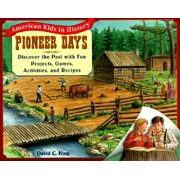 Pioneer Days : Discover the Past with Fun Projects, Games, Activities, and Recipes