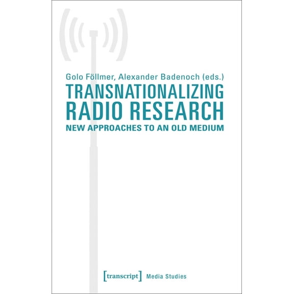Media Studies: Transnationalizing Radio Research: New Approaches to an Old Medium (Paperback)