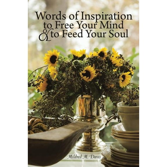 Words of Inspiration to Free Your Mind and to Feed Your Soul (Paperback)