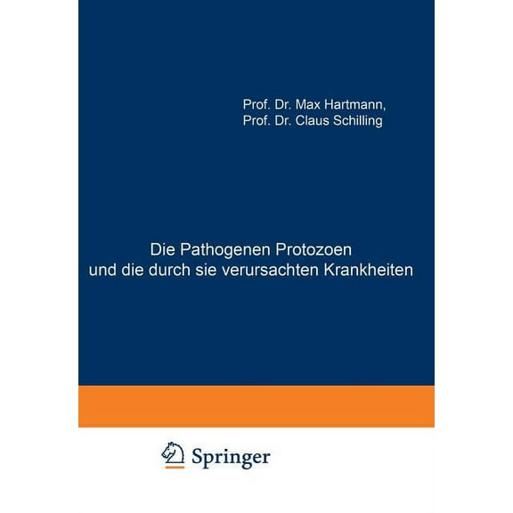 Die Pathogenen Protozoen Und Die Durch Sie Verursachten Krankheiten: Zugleich Eine EinfÃ¼hrung in Die Allgemeine Protozoe, (Paperback)