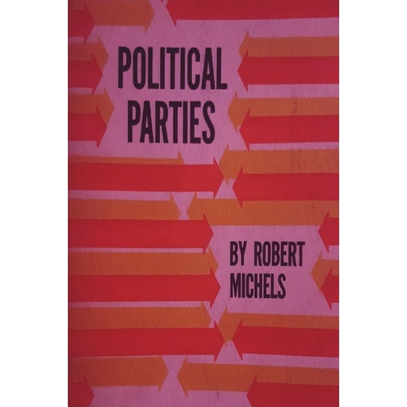 Political Parties: A Sociological Study of the Oligarchial Tendencies of Modern Democracy (Paperback)