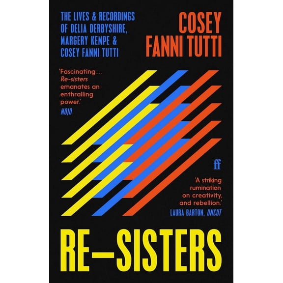 Re-Sisters: The Lives and Recordings of Delia Derbyshire, Margery Kempe and Cosey Fanni Tutti, (Paperback)
