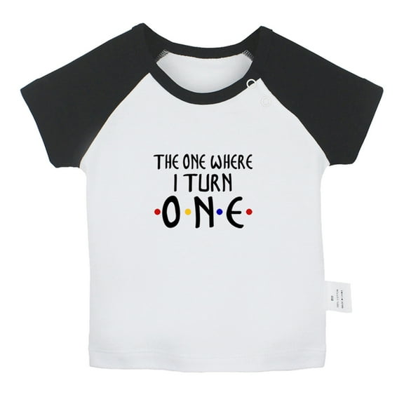 The one Where I turn ONE Funny T shirt For Baby, Newborn Babies T-shirts, Infant Tops, 0-24M Kids Graphic Tees Clothing (Short Black Raglan T-shirt, 0-6 Months)