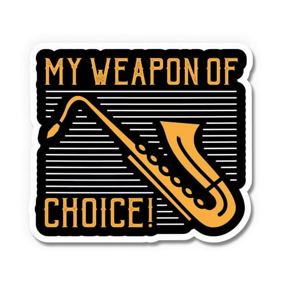 My Weapon of Choice Saxophone - 3" Vinyl Sticker - For Car Laptop I-Pad Phone Helmet Hard Hat - Waterproof Decal