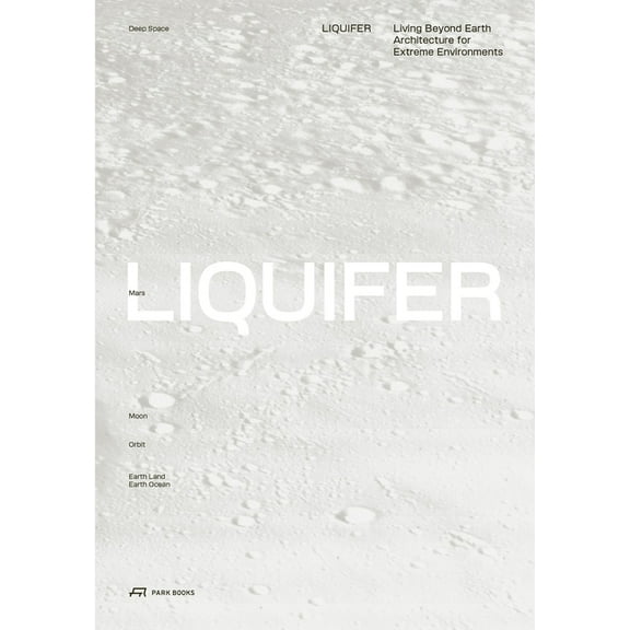 LIQUIFER. Living Beyond Earth : Architecture for Extreme Environments (Paperback)
