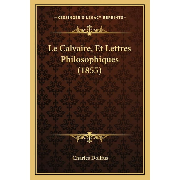 Le Calvaire, Et Lettres Philosophiques (1855) Paperback