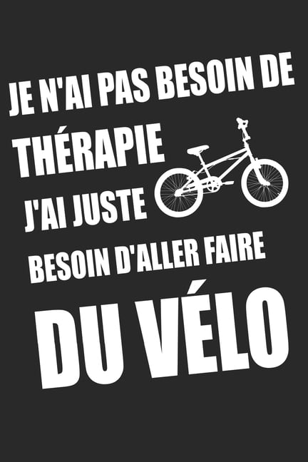 Je N Ai Pas Besoin De Therapie J Ai Juste Besoin D Aller Faire Du Velo Un Carnet De Notes Ligne Avec 1 Pages Avec Dimensions 15 24 X 22 86 Cm Pour Fans Et Amateurs