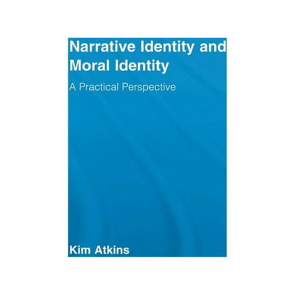 Routledge Studies in Contemporary Philos Narrative Identity and Moral Identity: A Practical Perspective, (Paperback)