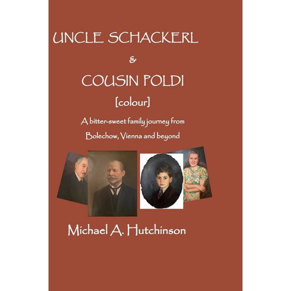 Uncle Schackerl and Cousin Poldi [Colour]: A bitter-sweet family journey from Bolechow, Vienna and beyond (Paperback)