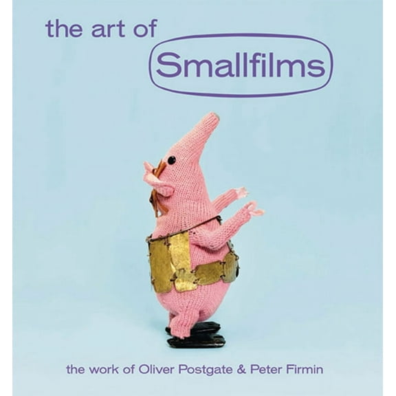 The Art of Smallfilms: The Work of Oliver Postgate & Peter Firmin, (Hardcover)