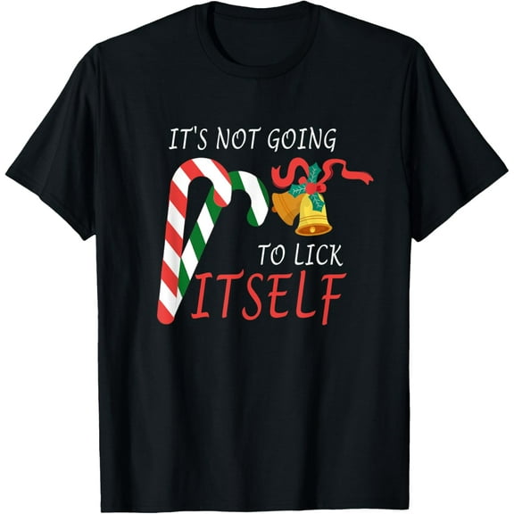 Exquisite and comfortable-It's Not Going To Lick Itself Funny Christmas Candy Cane T-Shirt