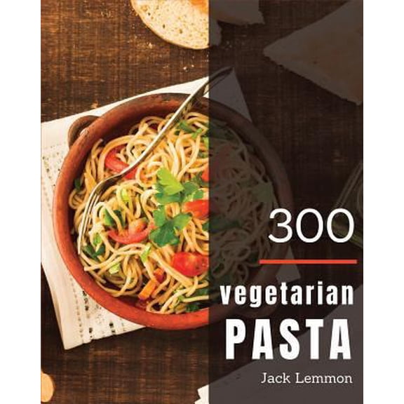Pre-Owned Vegetarian Pasta 300: Enjoy 300 Days with Amazing Vegetarian Pasta Recipes in Your Own Vegetarian Pasta Cookbook! [simply Vegetarian Cookboo (Paperback) 1790558077 9781790558070