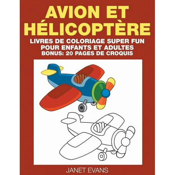 Avion et Hélicoptère: Livres De Coloriage Super Fun Pour Enfants Et Adultes (Bonus: 20 Pages de Croquis) (Paperback)