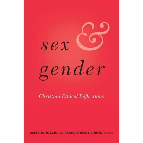Sex and Gender: Christian Ethical Reflections, (Paperback)