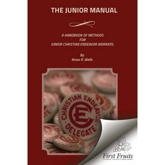 The Junior Manual : A Handbook of Methods for Junior Christian Endeavor Workers (Paperback)