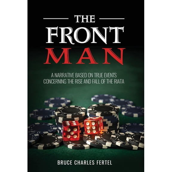 The Front Man: A Narrative Based on True Events Concerning the Rise and Fall of the Riata, (Hardcover)